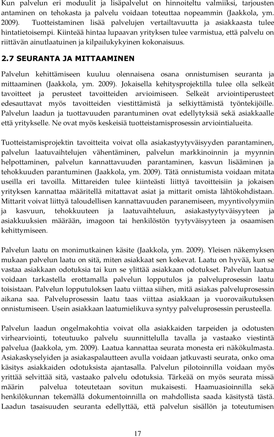 Kiinteää hintaa lupaavan yrityksen tulee varmistua, että palvelu on riittävän ainutlaatuinen ja kilpailukykyinen kokonaisuus. 2.
