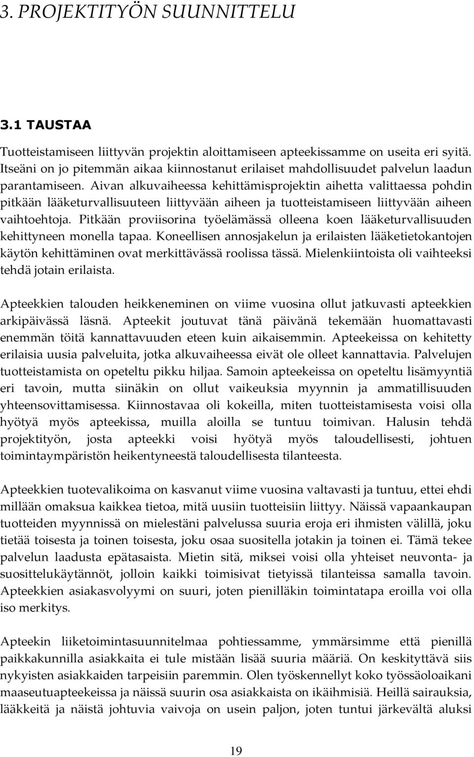 Aivan alkuvaiheessa kehittämisprojektin aihetta valittaessa pohdin pitkään lääketurvallisuuteen liittyvään aiheen ja tuotteistamiseen liittyvään aiheen vaihtoehtoja.