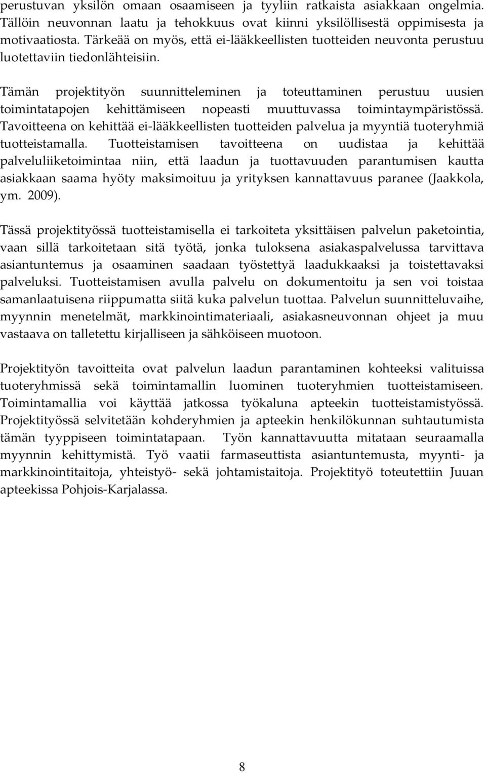 Tämän projektityön suunnitteleminen ja toteuttaminen perustuu uusien toimintatapojen kehittämiseen nopeasti muuttuvassa toimintaympäristössä.