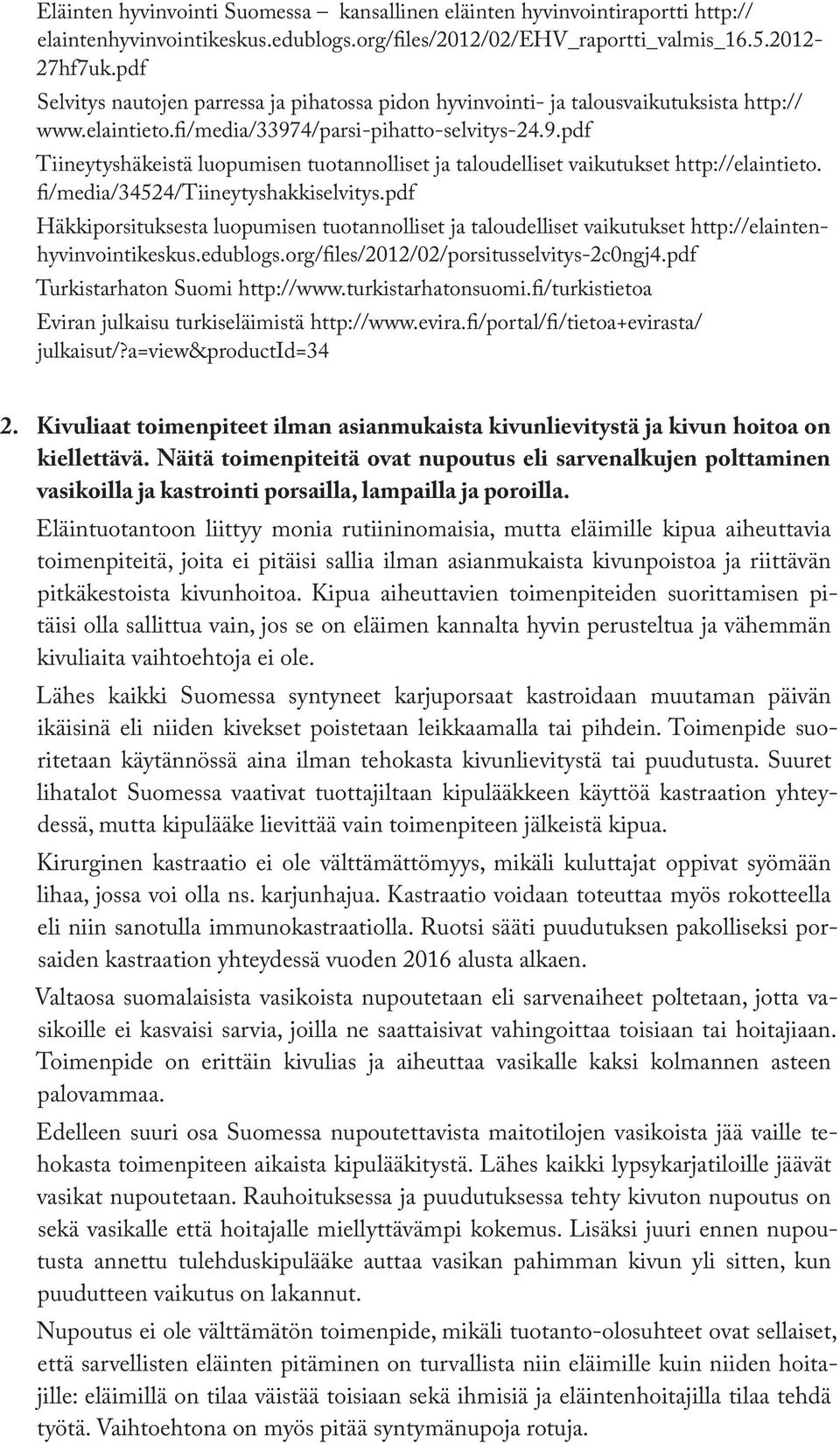 4/parsi-pihatto-selvitys-24.9.pdf Tiineytyshäkeistä luopumisen tuotannolliset ja taloudelliset vaikutukset http://elaintieto. fi/media/34524/tiineytyshakkiselvitys.