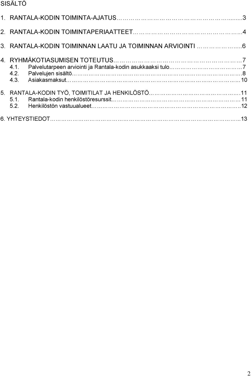 Palvelutarpeen arviointi ja Rantala-kodin asukkaaksi tulo 7 4.2. Palvelujen sisältö.8 4.3. Asiakasmaksut 10 5.