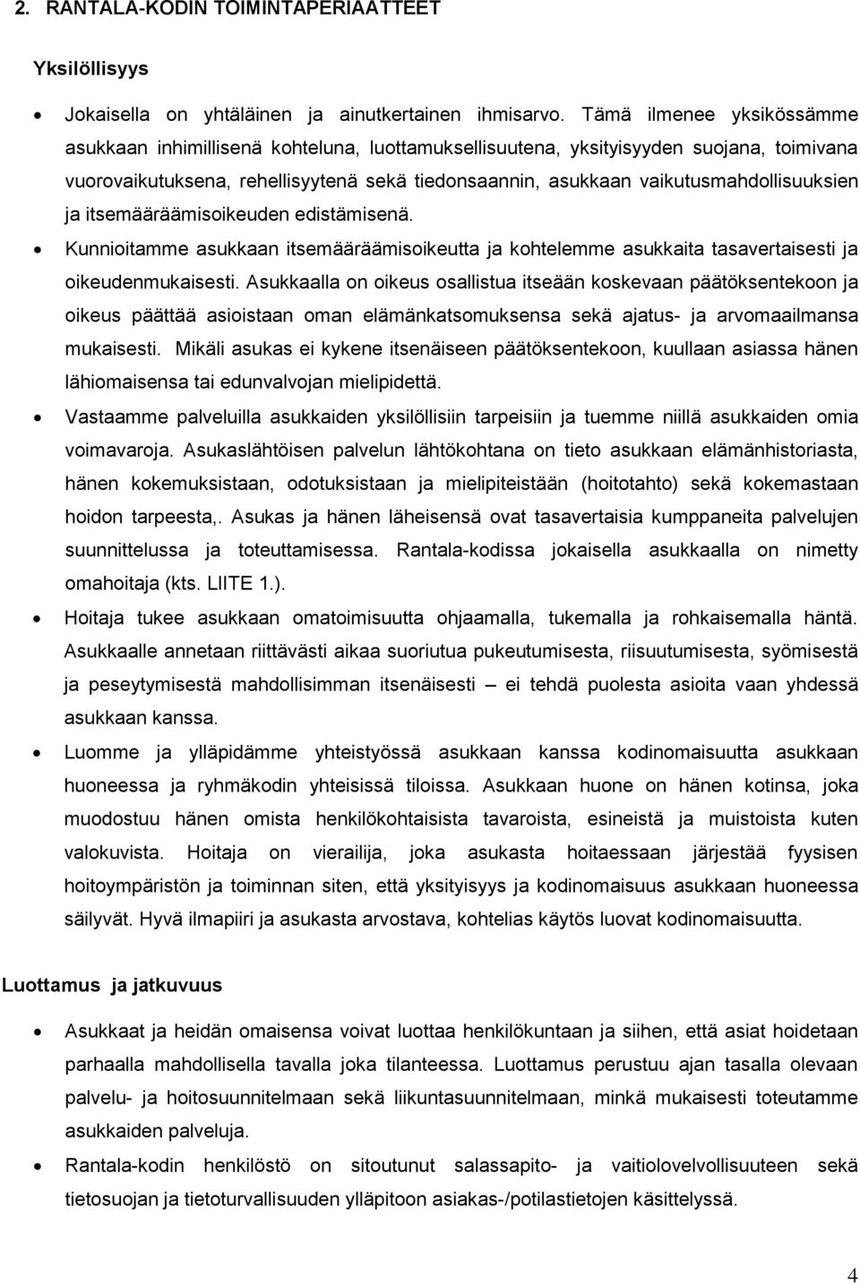 vaikutusmahdollisuuksien ja itsemääräämisoikeuden edistämisenä. Kunnioitamme asukkaan itsemääräämisoikeutta ja kohtelemme asukkaita tasavertaisesti ja oikeudenmukaisesti.