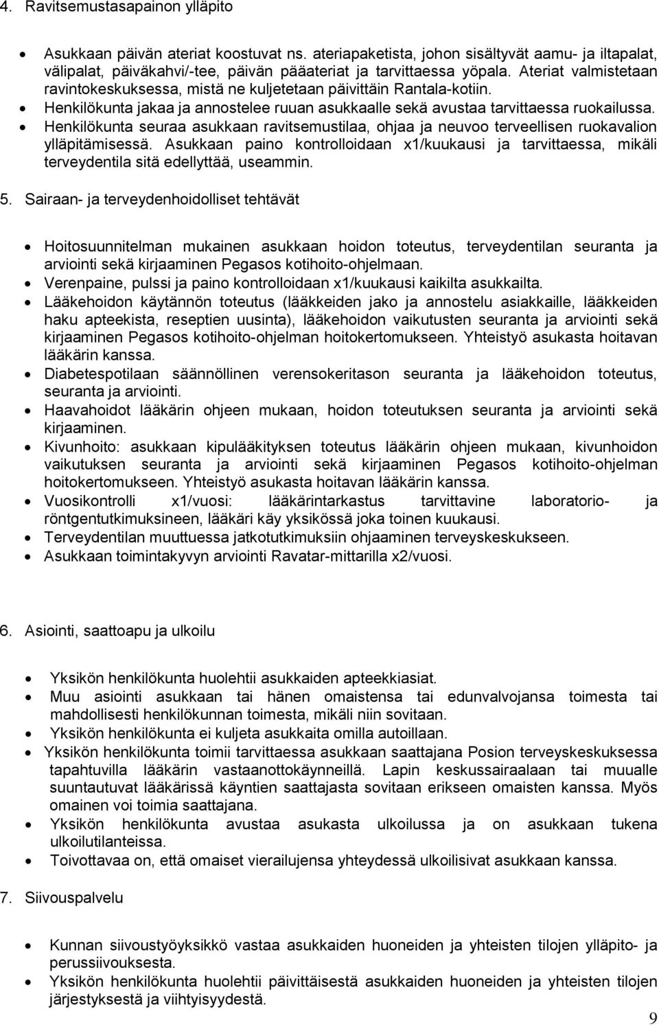 Henkilökunta seuraa asukkaan ravitsemustilaa, ohjaa ja neuvoo terveellisen ruokavalion ylläpitämisessä.