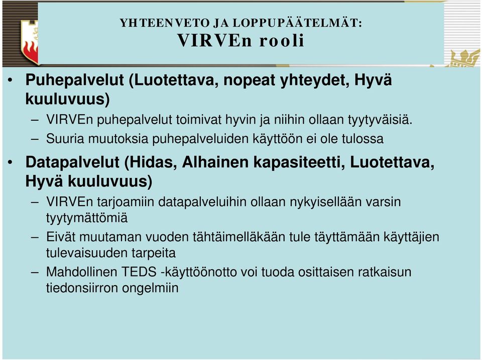 Suuria muutoksia puhepalveluiden käyttöön ei ole tulossa Datapalvelut (Hidas, Alhainen kapasiteetti, Luotettava, Hyvä kuuluvuus) VIRVEn