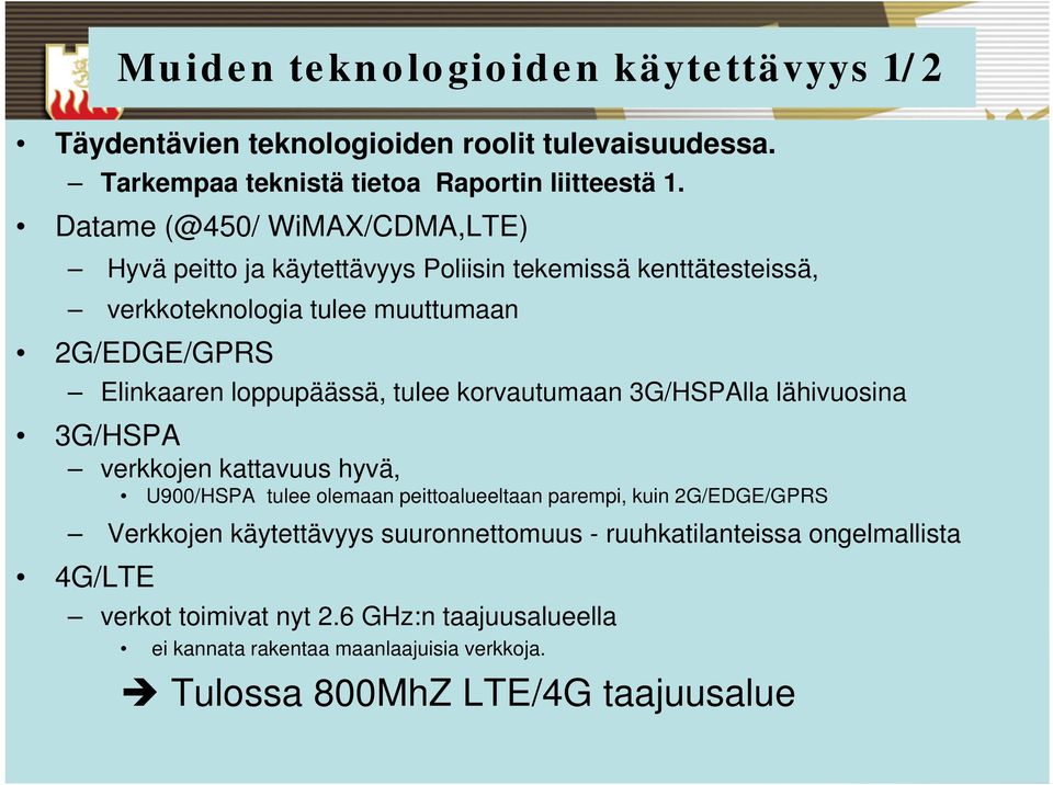 loppupäässä, tulee korvautumaan 3G/HSPAlla lähivuosina 3G/HSPA verkkojen kattavuus hyvä, U900/HSPA tulee olemaan peittoalueeltaan parempi, kuin 2G/EDGE/GPRS