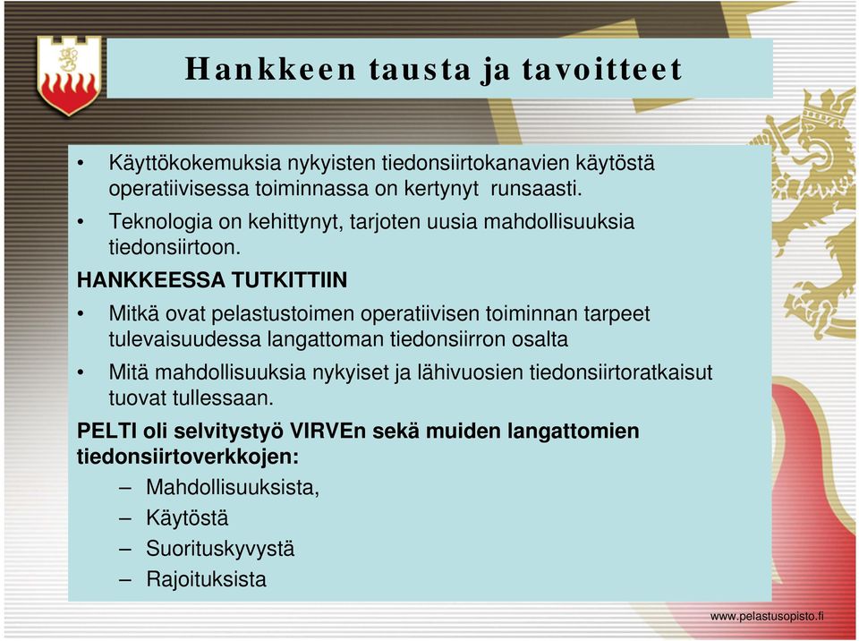 HANKKEESSA TUTKITTIIN Mitkä ovat pelastustoimen operatiivisen toiminnan tarpeet tulevaisuudessa langattoman tiedonsiirron osalta Mitä