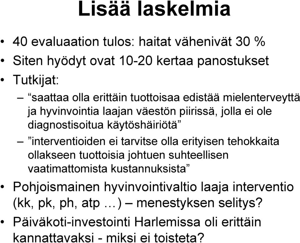 ei tarvitse olla erityisen tehokkaita ollakseen tuottoisia johtuen suhteellisen vaatimattomista kustannuksista Pohjoismainen