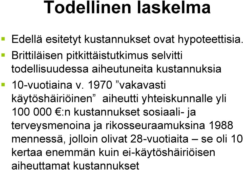 1970 vakavasti käytöshäiriöinen aiheutti yhteiskunnalle yli 100 000 :n kustannukset sosiaali- ja terveysmenoina ja