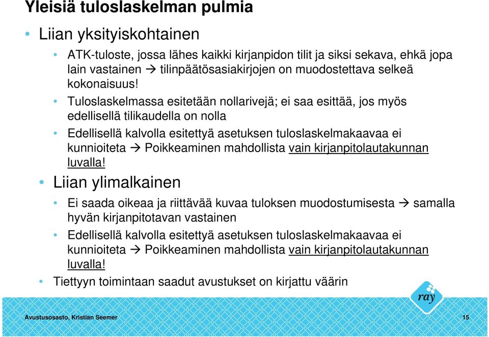 Tuloslaskelmassa esitetään nollarivejä; ei saa esittää, jos myös edellisellä tilikaudella on nolla Edellisellä kalvolla esitettyä asetuksen tuloslaskelmakaavaa ei kunnioiteta Poikkeaminen