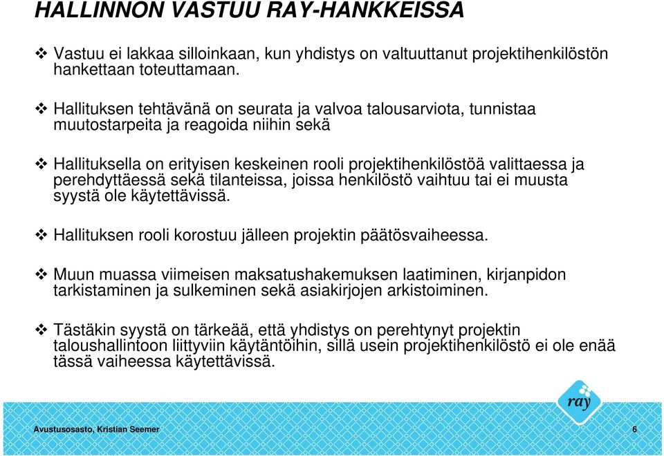 sekä tilanteissa, joissa henkilöstö vaihtuu tai ei muusta syystä ole käytettävissä. Hallituksen rooli korostuu jälleen projektin päätösvaiheessa.