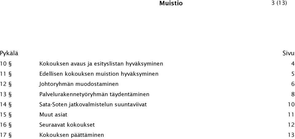 13 Palvelurakennetyöryhmän täydentäminen 8 14 Sata-Soten jatkovalmistelun