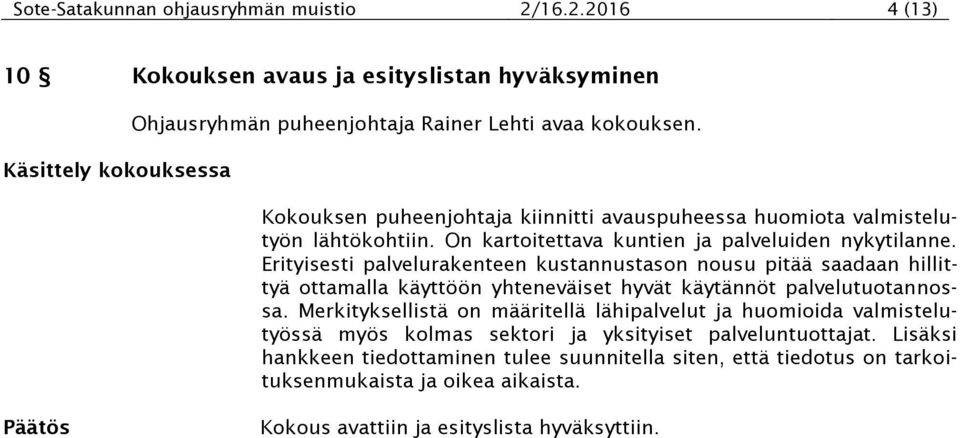 Erityisesti palvelurakenteen kustannustason nousu pitää saadaan hillittyä ottamalla käyttöön yhteneväiset hyvät käytännöt palvelutuotannossa.