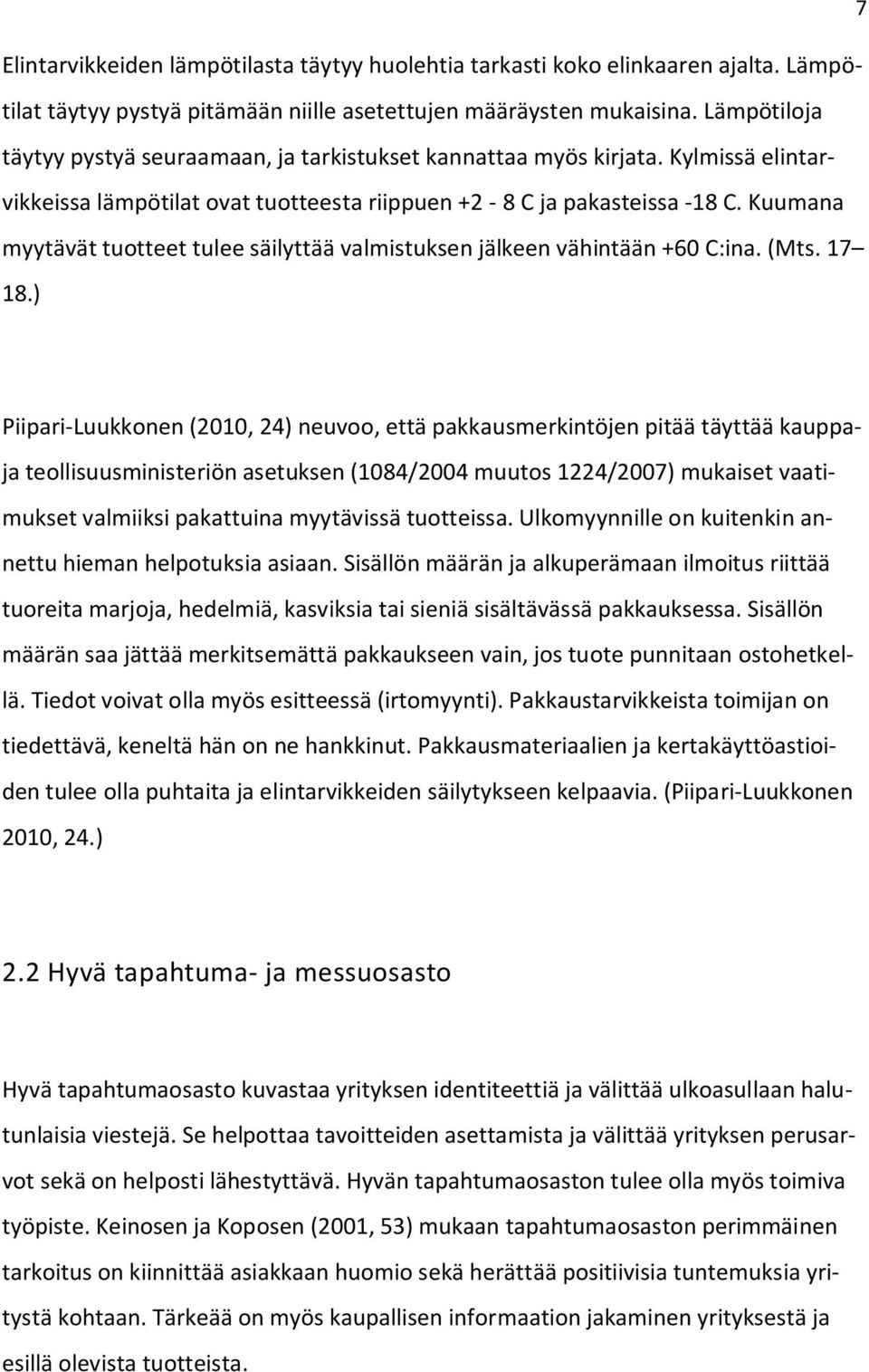 Kuumana myytävät tuotteet tulee säilyttää valmistuksen jälkeen vähintään +60 C:ina. (Mts. 17 18.