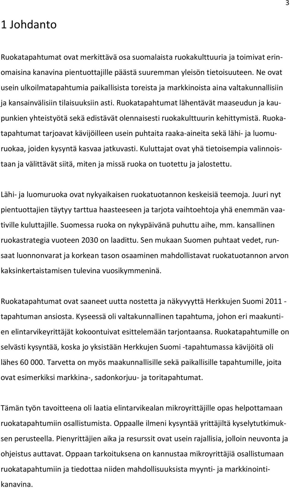 Ruokatapahtumat lähentävät maaseudun ja kaupunkien yhteistyötä sekä edistävät olennaisesti ruokakulttuurin kehittymistä.