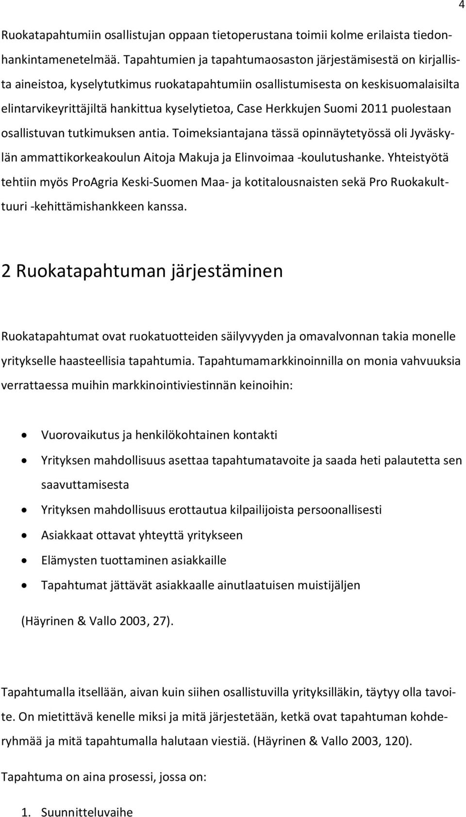 Herkkujen Suomi 2011 puolestaan osallistuvan tutkimuksen antia. Toimeksiantajana tässä opinnäytetyössä oli Jyväskylän ammattikorkeakoulun Aitoja Makuja ja Elinvoimaa -koulutushanke.