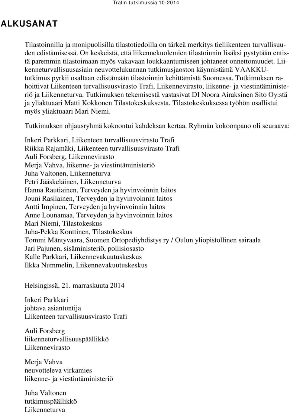 Liikenneturvallisuusasiain neuvottelukunnan tutkimusjaoston käynnistämä VAAKKUtutkimus pyrkii osaltaan edistämään tilastoinnin kehittämistä Suomessa.