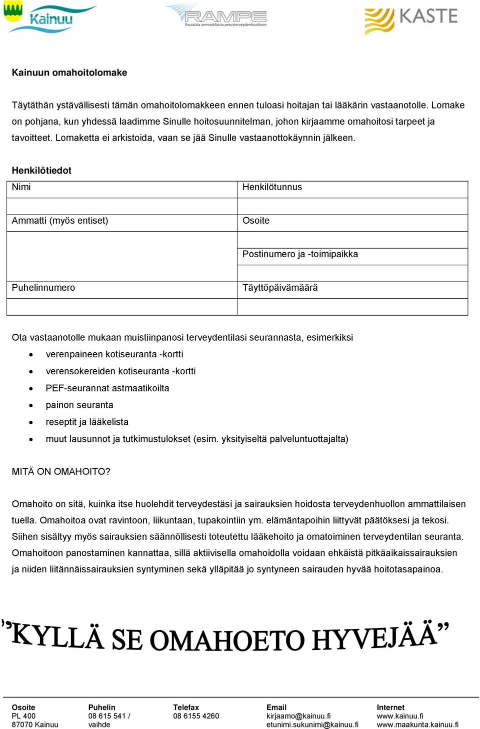 Henkilötiedot Nimi Henkilötunnus Ammatti (myös entiset) Osoite Postinumero ja -toimipaikka Puhelinnumero Täyttöpäivämäärä Ota vastaanotolle mukaan muistiinpanosi terveydentilasi seurannasta,