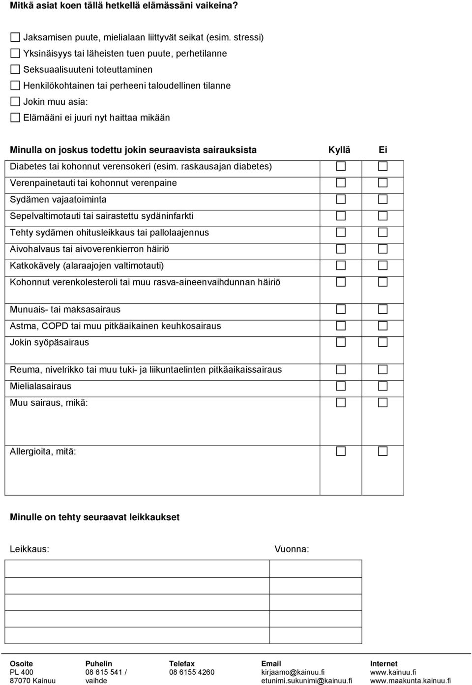 Minulla on joskus todettu jokin seuraavista sairauksista Kyllä Ei Diabetes tai kohonnut verensokeri (esim.