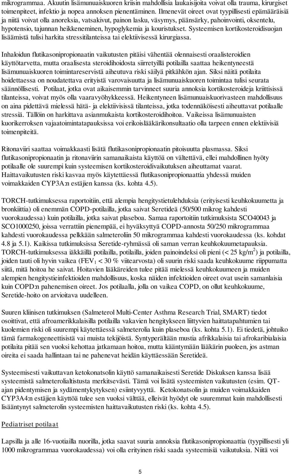 hypoglykemia ja kouristukset. Systeemisen kortikosteroidisuojan lisäämistä tulisi harkita stressitilanteissa tai elektiivisessä kirurgiassa.