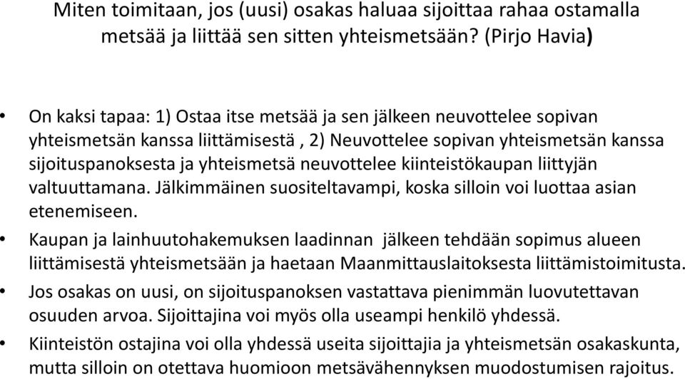 neuvottelee kiinteistökaupan liittyjän valtuuttamana. Jälkimmäinen suositeltavampi, koska silloin voi luottaa asian etenemiseen.