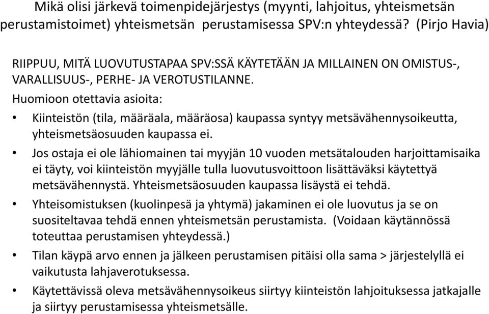 Huomioon otettavia asioita: Kiinteistön (tila, määräala, määräosa) kaupassa syntyy metsävähennysoikeutta, yhteismetsäosuuden kaupassa ei.