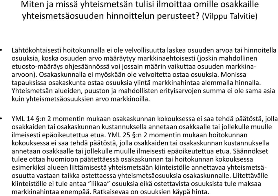 etuosto-määräys ohjesäännössä voi jossain määrin vaikuttaa osuuden markkinaarvoon). Osakaskunnalla ei myöskään ole velvoitetta ostaa osuuksia.