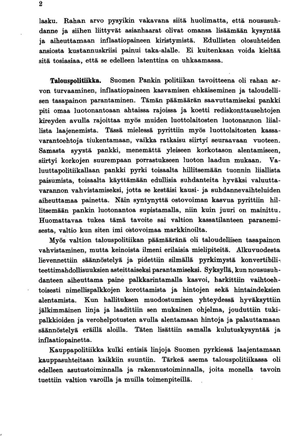 Suomen Pankin politiikan tavoitteena oli rahan arvon turvaaminen, inflaatiopaineen kasvamisen ehkäiseminen ja taloudellisen tasapainon parantaminen.