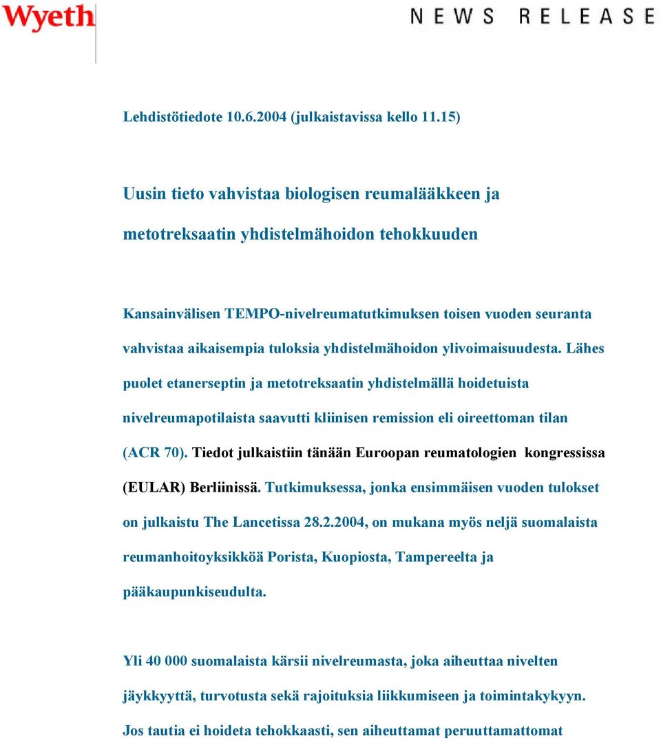 distelmähoidon ylivoimaisuudesta. Lähes puolet etanerseptin ja metotreksaatin yhdistelmällä hoidetuista nivelreumapotilaista saavutti kliinisen remission eli oireettoman tilan (ACR 70).