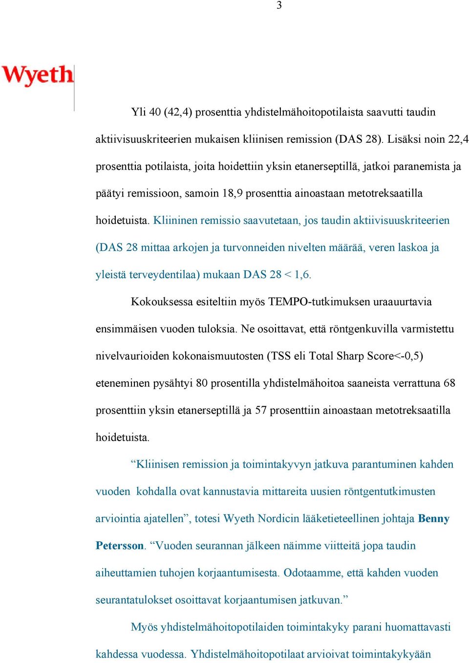 Kliininen remissio saa vutetaan, jos taudin aktiivisuuskriteerien (DAS 28 mittaa arkojen ja turvonneiden nivelten määrää, veren laskoa ja yleistä terveydentilaa) mukaan DAS 28 < 1,6.