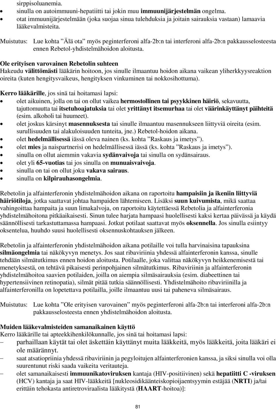 Muistutus: Lue kohta Älä ota myös peginterferoni alfa-2b:n tai interferoni alfa-2b:n pakkausselosteesta ennen Rebetol-yhdistelmähoidon aloitusta.