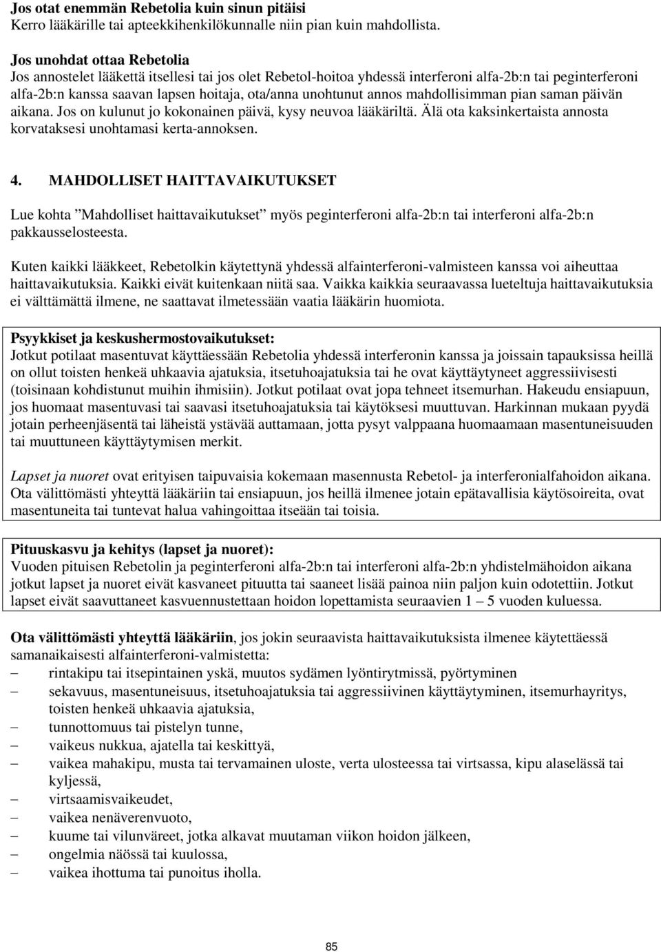 annos mahdollisimman pian saman päivän aikana. Jos on kulunut jo kokonainen päivä, kysy neuvoa lääkäriltä. Älä ota kaksinkertaista annosta korvataksesi unohtamasi kerta-annoksen. 4.