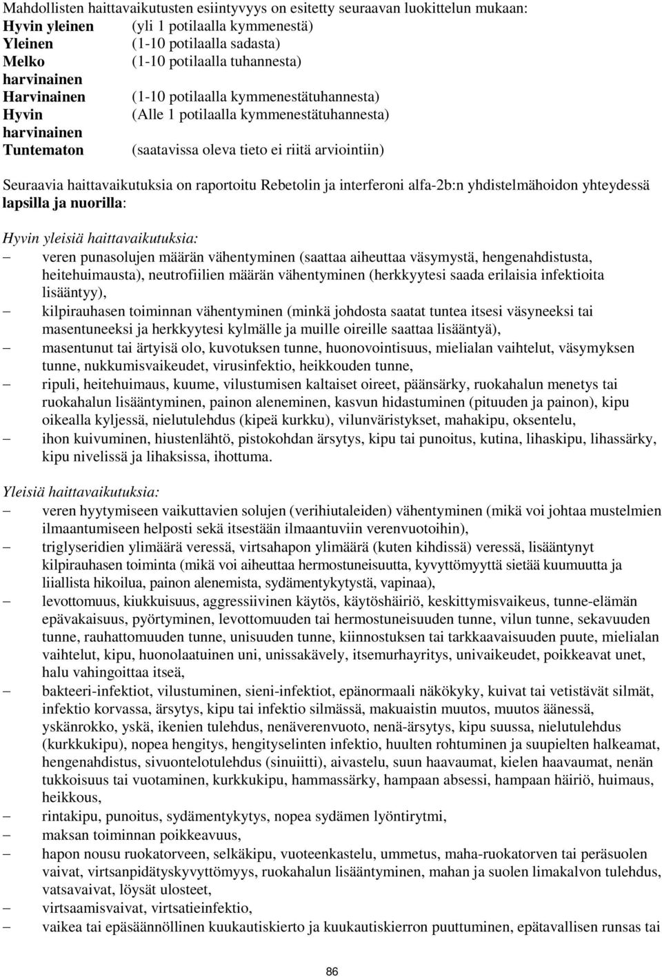 haittavaikutuksia on raportoitu Rebetolin ja interferoni alfa-2b:n yhdistelmähoidon yhteydessä lapsilla ja nuorilla: Hyvin yleisiä haittavaikutuksia: veren punasolujen määrän vähentyminen (saattaa
