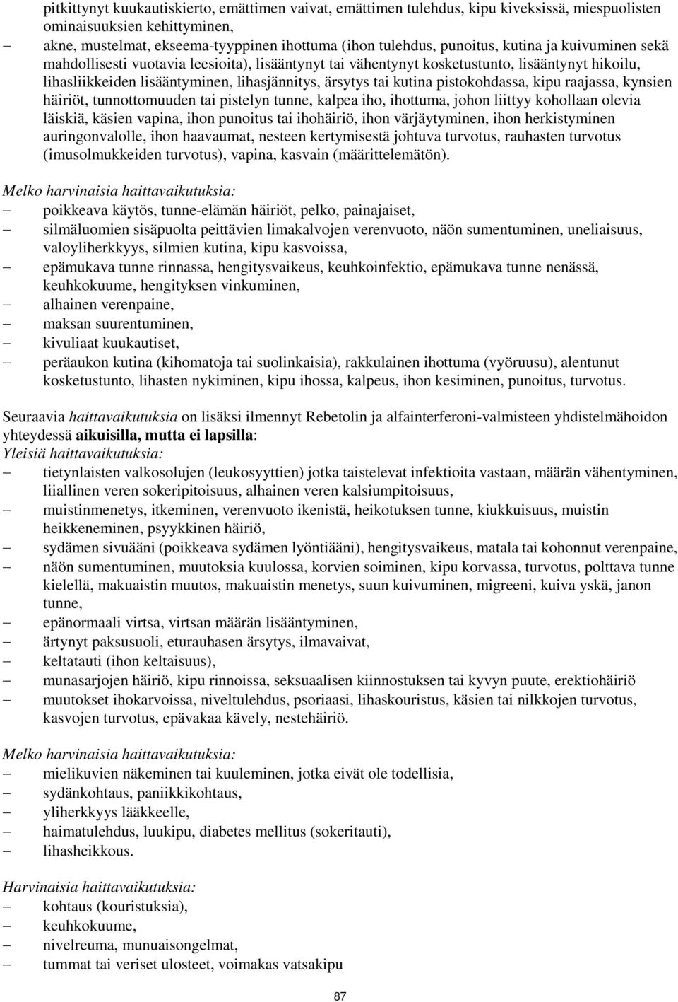 pistokohdassa, kipu raajassa, kynsien häiriöt, tunnottomuuden tai pistelyn tunne, kalpea iho, ihottuma, johon liittyy kohollaan olevia läiskiä, käsien vapina, ihon punoitus tai ihohäiriö, ihon