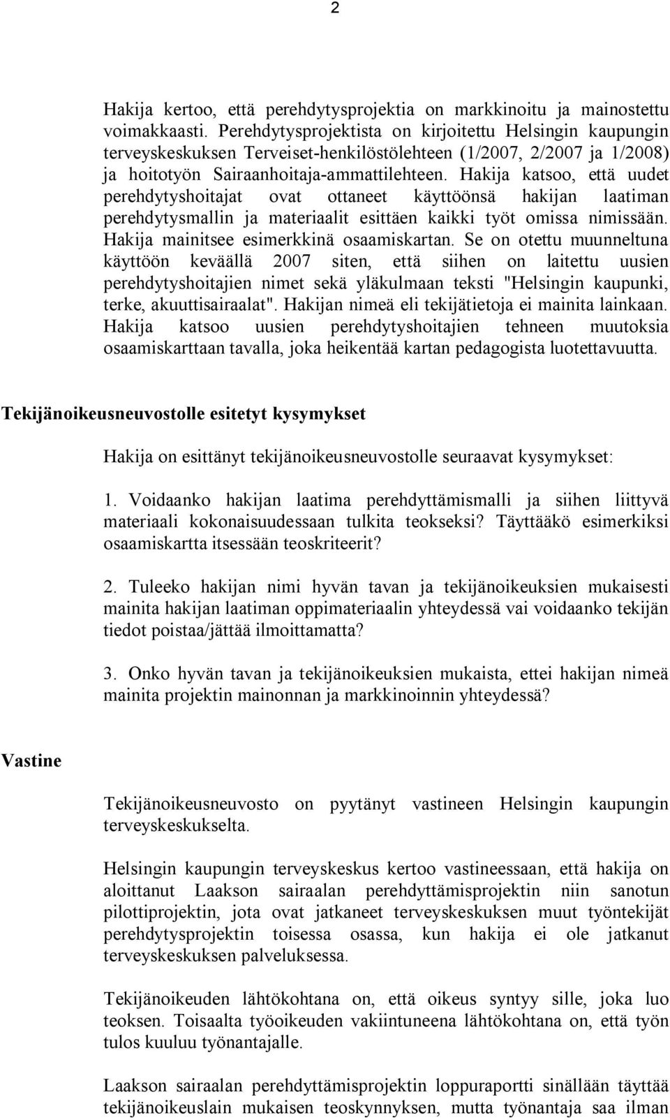 Hakija katsoo, että uudet perehdytyshoitajat ovat ottaneet käyttöönsä hakijan laatiman perehdytysmallin ja materiaalit esittäen kaikki työt omissa nimissään.