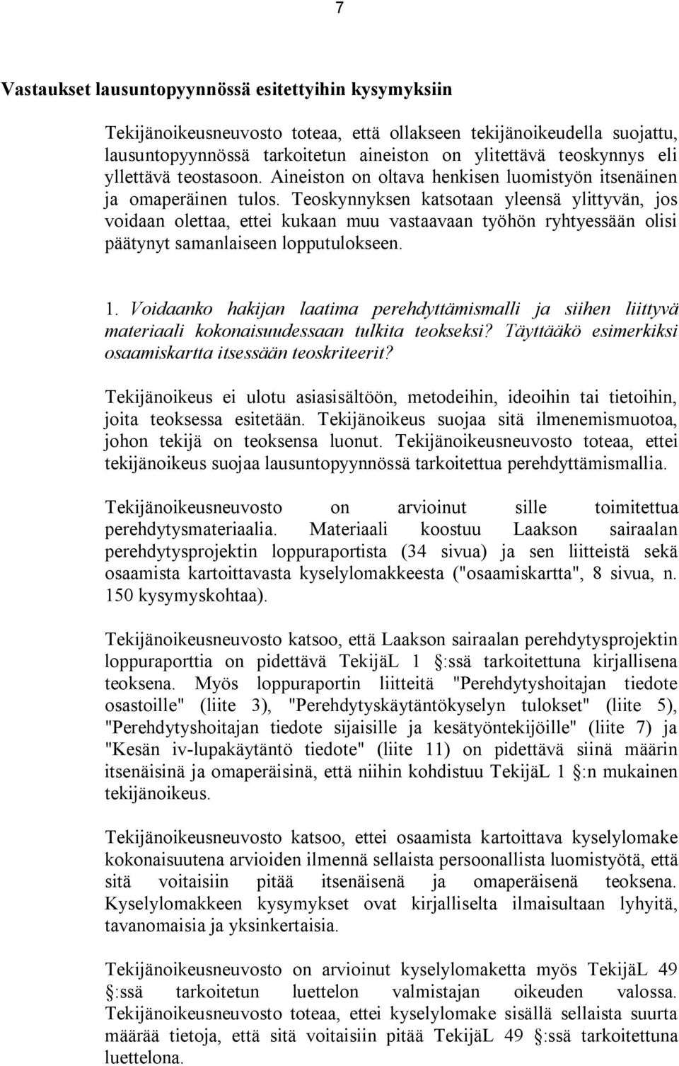 Teoskynnyksen katsotaan yleensä ylittyvän, jos voidaan olettaa, ettei kukaan muu vastaavaan työhön ryhtyessään olisi päätynyt samanlaiseen lopputulokseen. 1.