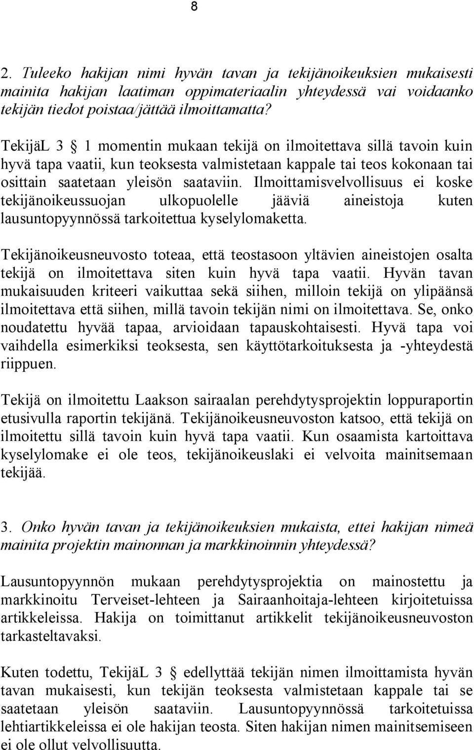 Ilmoittamisvelvollisuus ei koske tekijänoikeussuojan ulkopuolelle jääviä aineistoja kuten lausuntopyynnössä tarkoitettua kyselylomaketta.