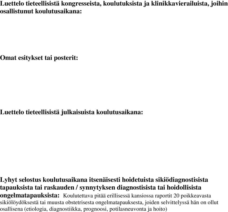 raskauden / synnytyksen diagnostisista tai hoidollisista ongelmatapauksista: Koulutettava pitää erillisessä kansiossa raportit 20 poikkeavasta