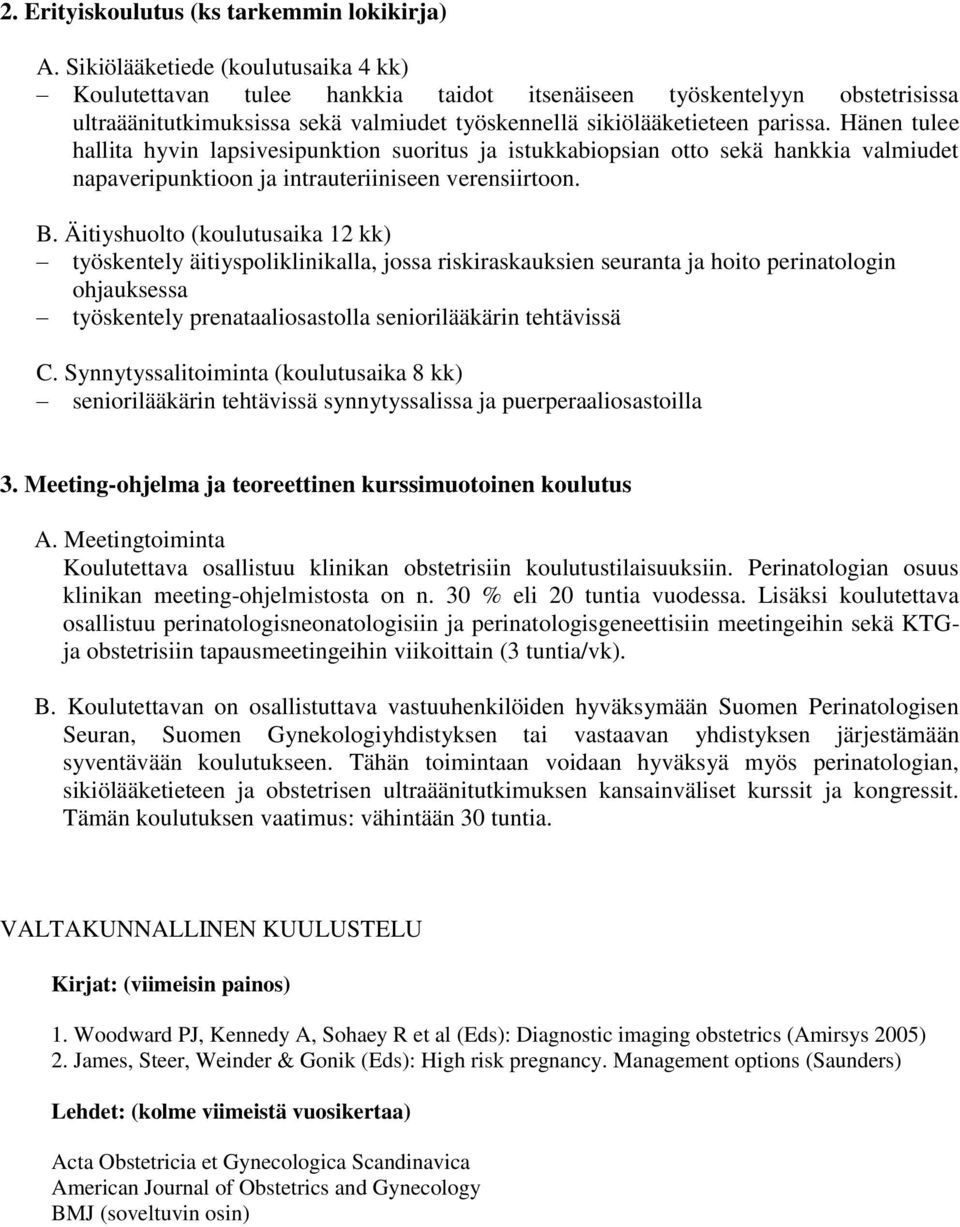 Hänen tulee hallita hyvin lapsivesipunktion suoritus ja istukkabiopsian otto sekä hankkia valmiudet napaveripunktioon ja intrauteriiniseen verensiirtoon. B.