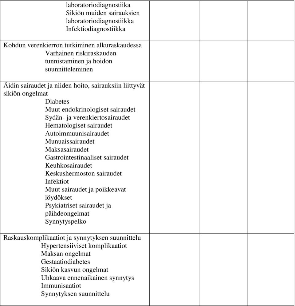 Autoimmuunisairaudet Munuaissairaudet Maksasairaudet Gastrointestinaaliset sairaudet Keuhkosairaudet Keskushermoston sairaudet Infektiot Muut sairaudet ja poikkeavat löydökset Psykiatriset sairaudet