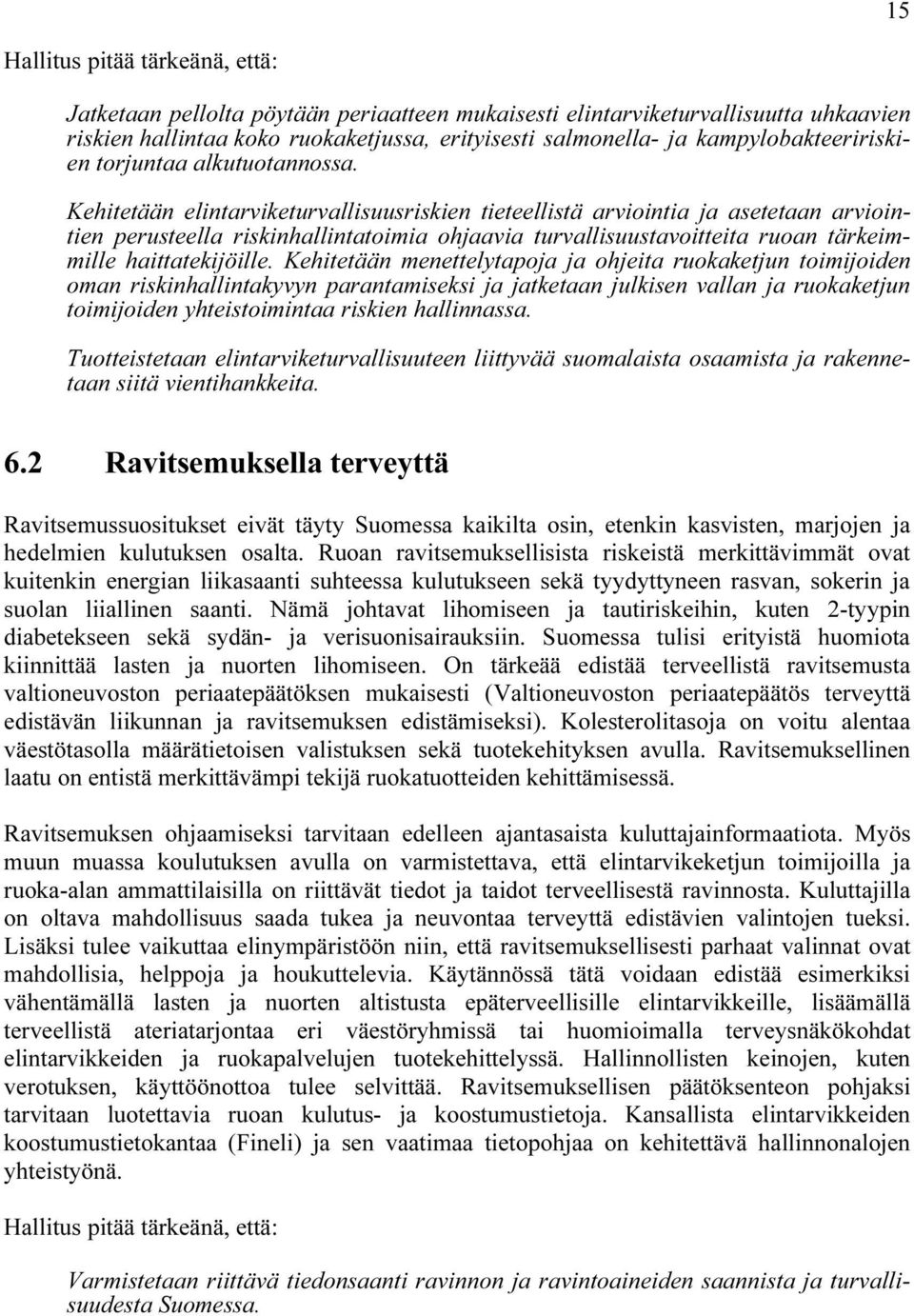 Kehitetään elintarviketurvallisuusriskien tieteellistä arviointia ja asetetaan arviointien perusteella riskinhallintatoimia ohjaavia turvallisuustavoitteita ruoan tärkeimmille haittatekijöille.