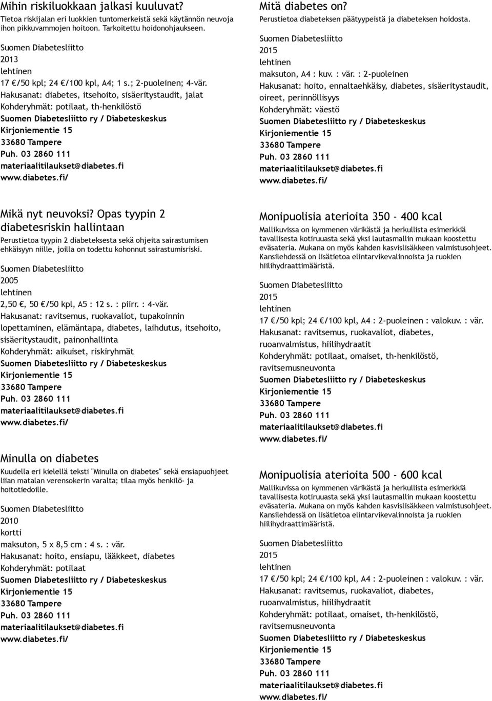 : vär. : 2 puoleinen Hakusanat: hoito, ennaltaehkäisy, diabetes,, oireet, perinnöllisyys Kohderyhmät: väestö Mikä nyt neuvoksi?