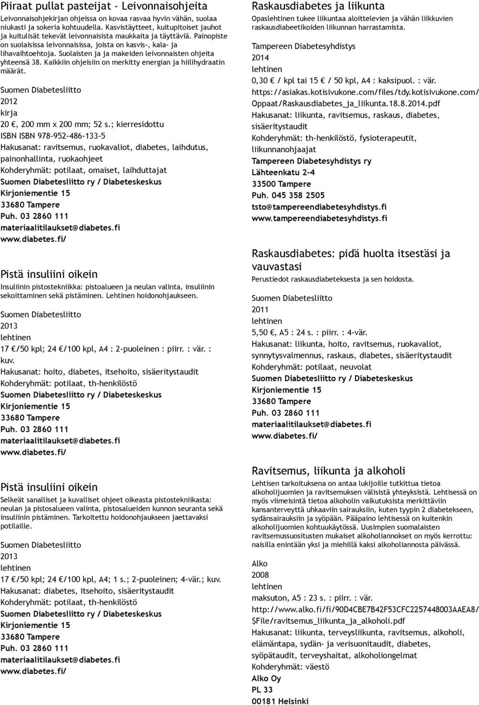 Suolaisten ja ja makeiden leivonnaisten ohjeita yhteensä 38. Kaikkiin ohjeisiin on merkitty energian ja hiilihydraatin määrät. 2012 kirja 20, 200 mm x 200 mm; 52 s.