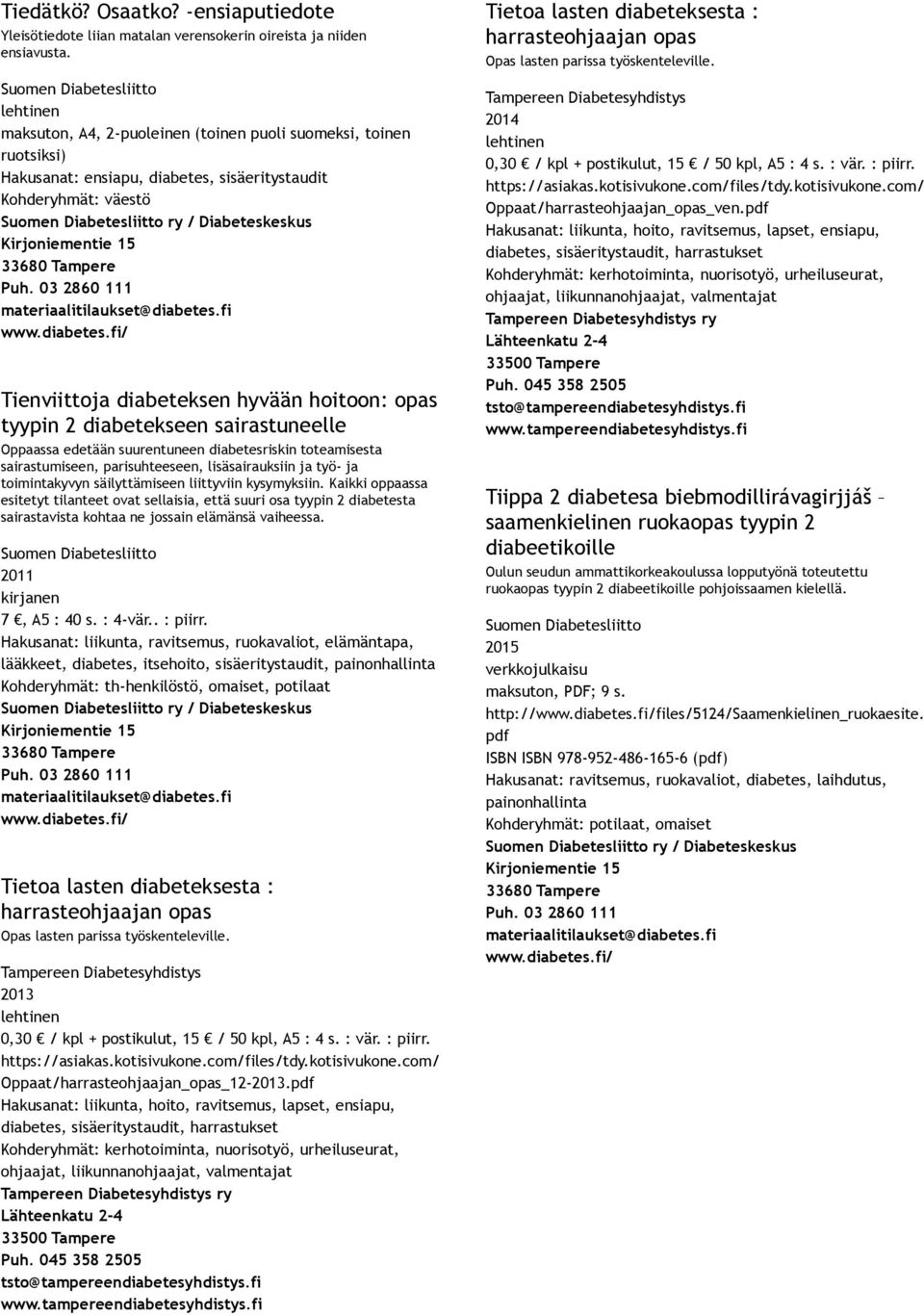 sairastuneelle Oppaassa edetään suurentuneen diabetesriskin toteamisesta sairastumiseen, parisuhteeseen, lisäsairauksiin ja työ ja toimintakyvyn säilyttämiseen liittyviin kysymyksiin.