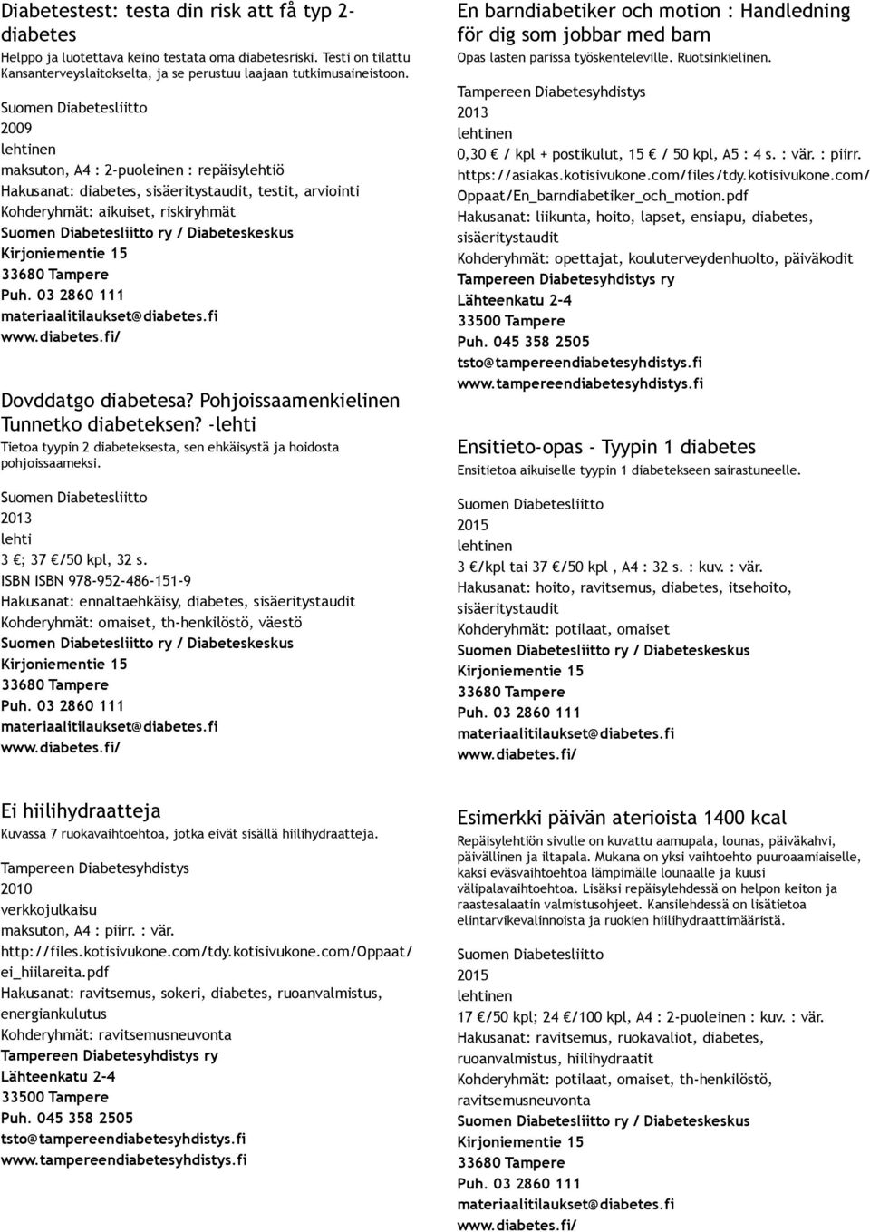 lehti Tietoa tyypin 2 diabeteksesta, sen ehkäisystä ja hoidosta pohjoissaameksi. lehti 3 ; 37 /50 kpl, 32 s.