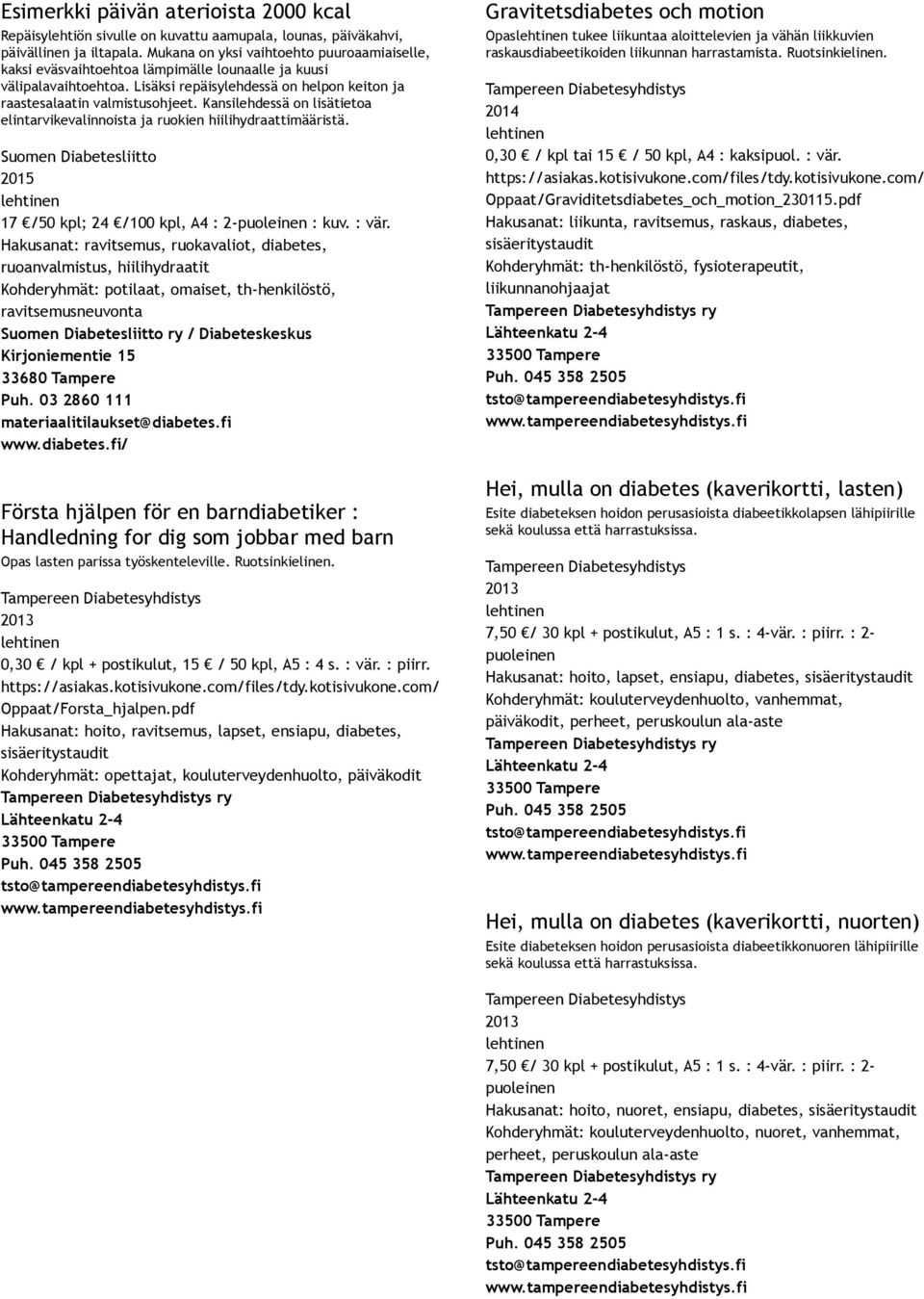 Kansilehdessä on lisätietoa elintarvikevalinnoista ja ruokien hiilihydraattimääristä. 17 /50 kpl; 24 /100 kpl, A4 : 2 puoleinen : kuv. : vär.