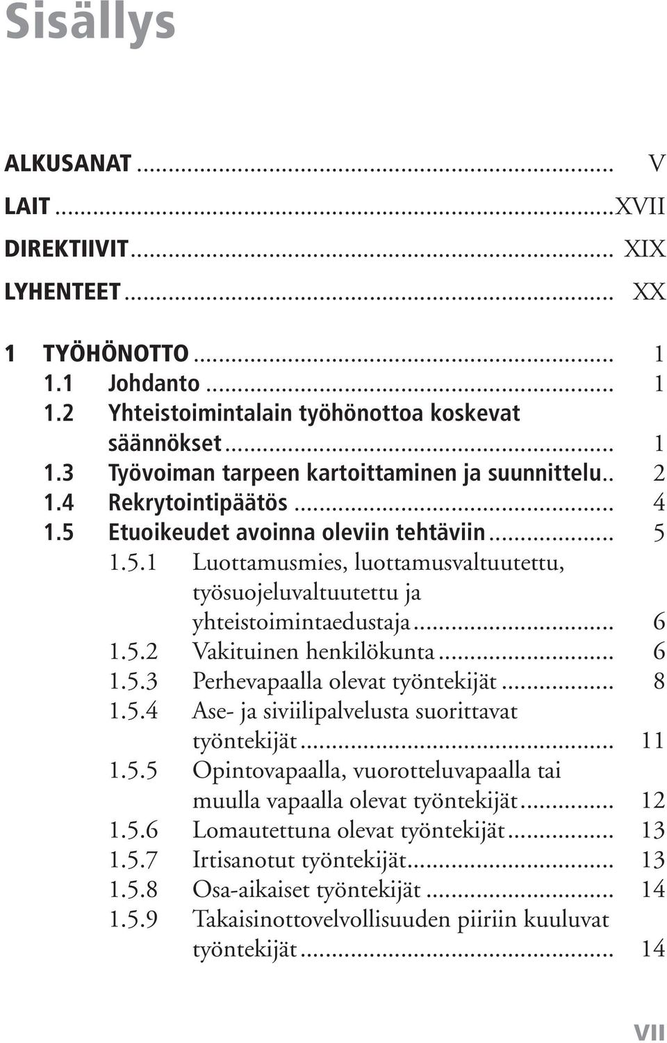 .. 6 1.5.3 Perhevapaalla olevat työntekijät... 8 1.5.4 Ase- ja siviilipalvelusta suorittavat työntekijät... 11 1.5.5 Opintovapaalla, vuorotteluvapaalla tai muulla vapaalla olevat työntekijät... 12 1.