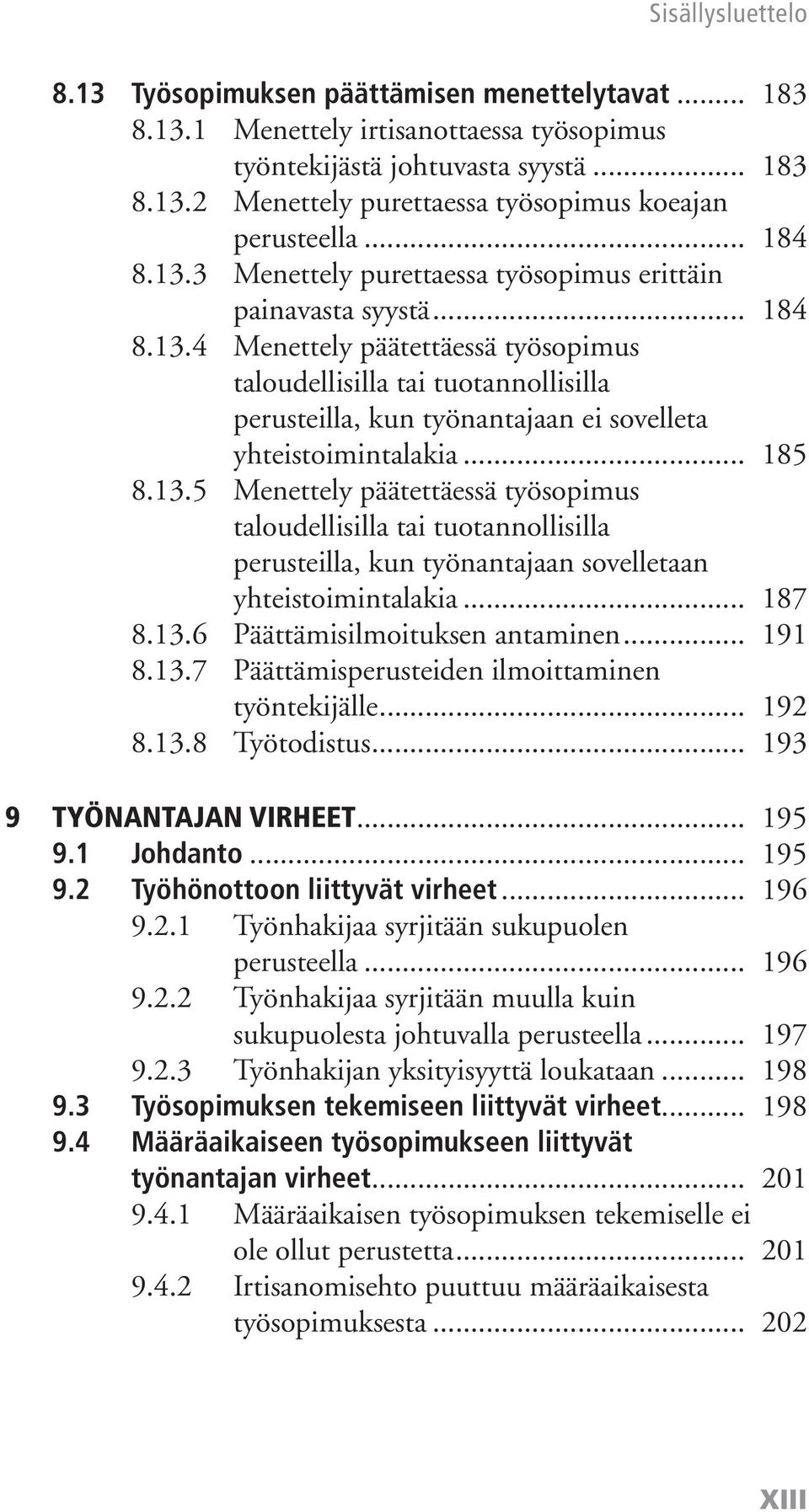 .. 185 8.13.5 Menettely päätettäessä työsopimus taloudellisilla tai tuotannollisilla perusteilla, kun työnantajaan sovelletaan yhteistoimintalakia... 187 8.13.6 Päättämisilmoituksen antaminen... 191 8.