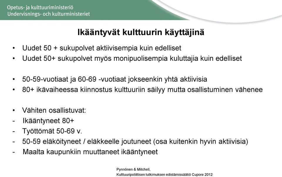 osallistuminen vähenee Vähiten osallistuvat: - Ikääntyneet 80+ - Työttömät 50-69 v.