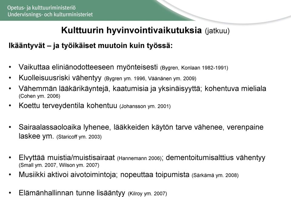 2006) Koettu terveydentila kohentuu (Johansson ym. 2001) Sairaalassaoloaika lyhenee, lääkkeiden käytön tarve vähenee, verenpaine laskee ym. (Staricoff ym.