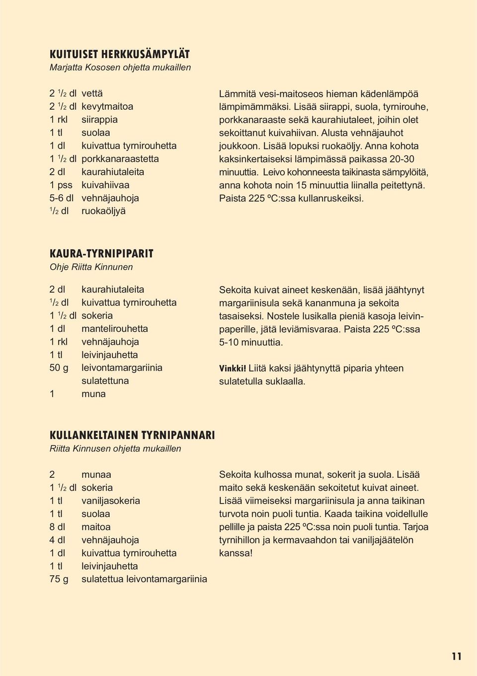 Lisää siirappi, suola, tyrnirouhe, porkkanaraaste sekä kaurahiutaleet, joihin olet sekoittanut kuivahiivan. Alusta vehnäjauhot joukkoon. Lisää lopuksi ruokaöljy.